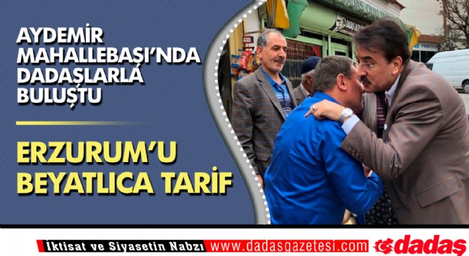 Aydemir Mahallebaşı’nda dadaşlarla buluştu 